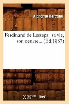 Ferdinand de Lesseps: Sa Vie, Son Oeuvre (Éd.1887) - Bertrand, Alphonse