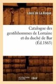 Catalogue Des Gentilshommes de Lorraine Et Du Duché de Bar (Éd.1863)