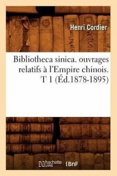 Bibliotheca Sinica. Ouvrages Relatifs À l'Empire Chinois. T 1 (Éd.1878-1895) - Cordier, Henri