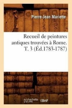 Recueil de Peintures Antiques Trouvées À Rome. T. 3 (Éd.1783-1787) - Mariette, Pierre-Jean