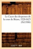 Le Cayer Des Despenses de la Cour de Béarn, 1520-1623 (Éd.1886)