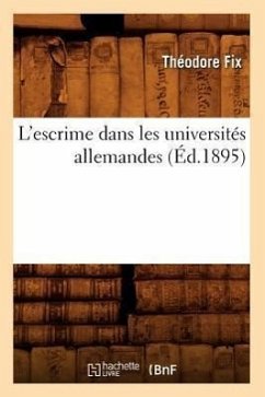 L'Escrime Dans Les Universités Allemandes (Éd.1895) - Fix, Théodore