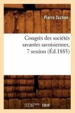 Congrès Des Sociétés Savantes Savoisiennes, 7 Session (Éd.1885)