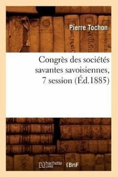 Congrès Des Sociétés Savantes Savoisiennes, 7 Session (Éd.1885) - Tochon, Pierre