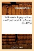 Dictionnaire Topographique Du Département de la Savoie (Éd.1896)