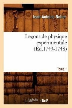Leçons de Physique Expérimentale. Tome 1 (Éd.1743-1748) - Nollet, Jean-Antoine