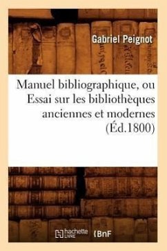 Manuel Bibliographique, Ou Essai Sur Les Bibliothèques Anciennes Et Modernes (Éd.1800) - Peignot, Gabriel