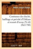 Coutumes Des Duché, Bailliage Et Prévôté d'Orléans Et Ressort d'Iceux (N Éd) (Éd.1780)