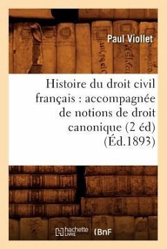 Histoire Du Droit Civil Français: Accompagnée de Notions de Droit Canonique (2 Éd) (Éd.1893) - Viollet, Paul