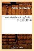 Souvenirs d'Un Sexagénaire. T. 1 (Éd.1833)