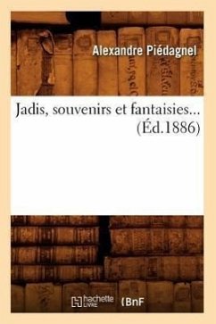 Jadis, Souvenirs Et Fantaisies (Éd.1886) - Piédagnel, Alexandre