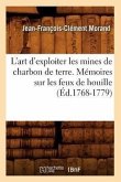 L'Art d'Exploiter Les Mines de Charbon de Terre. Mémoires Sur Les Feux de Houille (Éd.1768-1779)