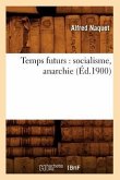 Temps Futurs: Socialisme, Anarchie (Éd.1900)