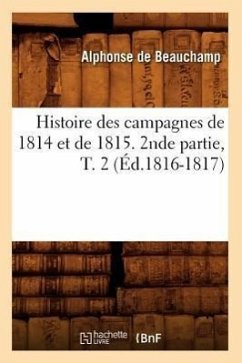 Histoire Des Campagnes de 1814 Et de 1815. 2nde Partie, T. 2 (Éd.1816-1817) - Laval, Gustave-Henri