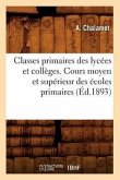 Classes Primaires Des Lycées Et Collèges. Cours Moyen Et Supérieur Des Écoles Primaires (Éd.1893)