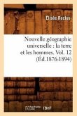 Nouvelle Géographie Universelle: La Terre Et Les Hommes. Vol. 12 (Éd.1876-1894)