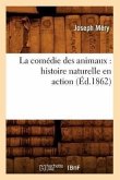 La Comédie Des Animaux: Histoire Naturelle En Action (Éd.1862)