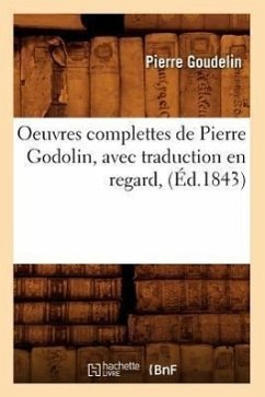 Oeuvres Complettes de Pierre Godolin, Avec Traduction En Regard, (Éd.1843) - Goudelin, Pierre