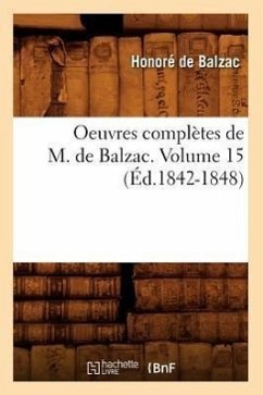 Oeuvres Complètes de M. de Balzac. Volume 15 (Éd.1842-1848) - de Balzac, Honoré