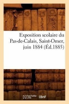 Exposition Scolaire Du Pas-De-Calais, Saint-Omer, Juin 1884 (Éd.1885) - Sans Auteur