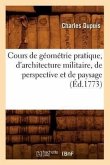 Cours de Géométrie Pratique, d'Architecture Militaire, de Perspective Et de Paysage (Éd.1773)