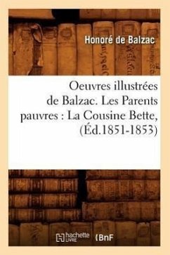 Oeuvres Illustrées de Balzac. Les Parents Pauvres: La Cousine Bette, (Éd.1851-1853) - de Balzac, Honoré