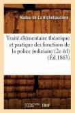 Traité Élémentaire Théorique Et Pratique Des Fonctions de la Police Judiciaire (2e Éd) (Éd.1863)
