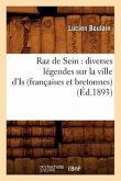 Raz de Sein: Diverses Légendes Sur La Ville d'Is (Françaises Et Bretonnes) (Éd.1893)