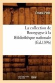 La Collection de Bourgogne À La Bibliothèque Nationale (Éd.1896)