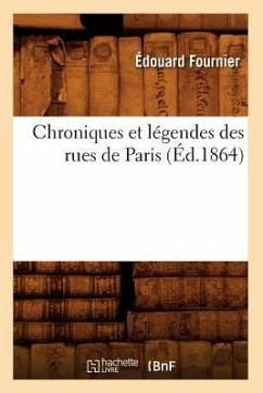 Chroniques Et Légendes Des Rues de Paris (Éd.1864) - Fournier, Édouard