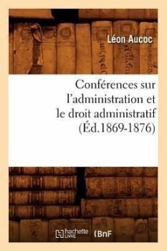 Conférences Sur l'Administration Et Le Droit Administratif (Éd.1869-1876) - Aucoc, Léon