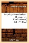 Encyclopédie Méthodique. Physique. T. 3, [Eau-Maximum] (Éd.1793-1822)