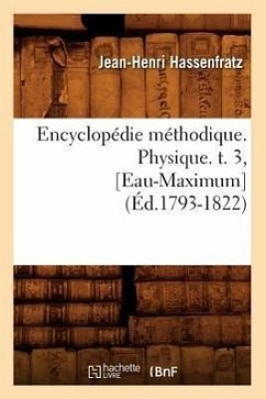 Encyclopédie Méthodique. Physique. T. 3, [Eau-Maximum] (Éd.1793-1822) - Hassenfratz, Jean-Henri