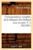Correspondance Complète de la Marquise Du Deffand Avec Ses Amis. T. 2 (Éd.1865)