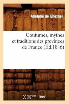 Coutumes, Mythes Et Traditions Des Provinces de France (Éd.1846) - de Chesnel, Adolphe