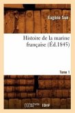 Histoire de la Marine Française. Tome 1 (Éd.1845)