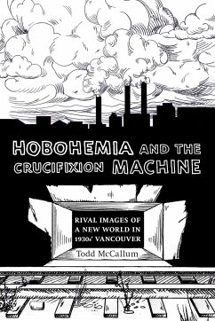 Hobohemia and the Crucifixion Machine: Rival Images of a New World in 1930s Vancouver - McCallum, Todd