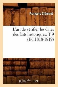 L'Art de Vérifier Les Dates Des Faits Historiques. T 9 (Éd.1818-1819) - Clément, François