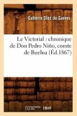 Le Victorial: Chronique de Don Pedro Niño, Comte de Buelna (Éd.1867)