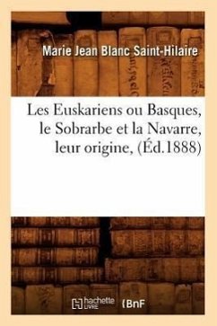 Les Euskariens Ou Basques, Le Sobrarbe Et La Navarre, Leur Origine, (Éd.1888) - Blanc Saint-Hilaire, Marie Jean