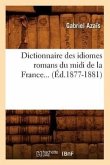 Dictionnaire Des Idiomes Romans Du MIDI de la France. Tome 3 (Éd.1877-1881)