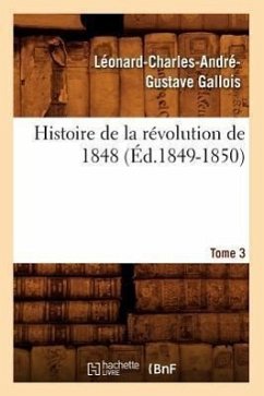 Histoire de la Révolution de 1848. Tome 3 (Éd.1849-1850) - Gallois, Léonard-Charles-André-Gustave