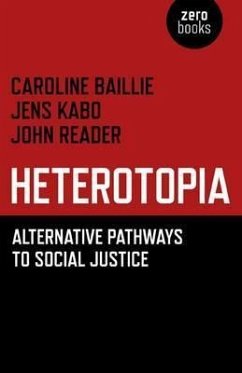 Heterotopia: Alternative Pathways to Social Justice - Baillie, Caroline; Kabo, Jens; Reader, John