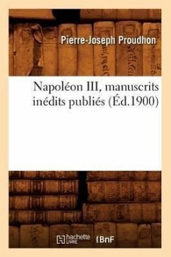 Napoléon III, Manuscrits Inédits Publiés (Éd.1900) - Proudhon, Pierre-Joseph