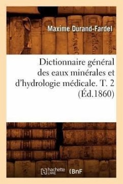 Dictionnaire Général Des Eaux Minérales Et d'Hydrologie Médicale. T. 2 (Éd.1860) - Durand-Fardel, Maxime