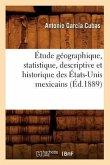 Étude Géographique, Statistique, Descriptive Et Historique Des États-Unis Mexicains (Éd.1889)