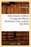 Aide-Mémoire Militaire À l'Usage Des Officiers d'Infanterie Et de Cavalerie (Éd.1844)
