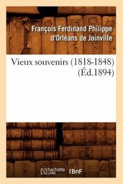 Vieux Souvenirs (1818-1848) (Éd.1894) - D' Orléans de Joinville, François-Ferdinand Philippe