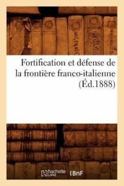 Fortification Et Défense de la Frontière Franco-Italienne, (Éd.1888) - Sans Auteur