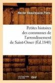 Petites Histoires Des Communes de l'Arrondissement de Saint-Omer, (Éd.1840)